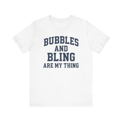 BUBBLES AND BLING ARE MY THING Tee, Fun Graphic T-Shirt, Unisex Comedy Shirt, Surprise Jewelry Reveals, Bella Canvas