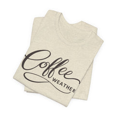 Coffee Weather T-Shirt — Script Graphic Casual Tee for Coffee Lovers