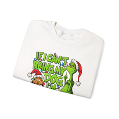 If I Can’t Bring My Dog I’m Not Going - Dr. Seuss Grinch Christmas Sweatshirt