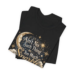 Sparkle Graphic Tee — "Ain't No Such Thing as Too Much Sparkle"
