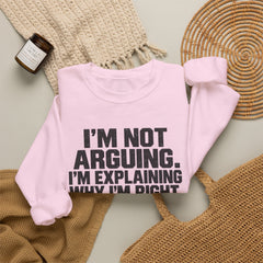 "I’m Not Arguing, I’m Explaining Why I’m Right" Graphic Sweatshirt