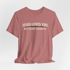 Jesus Loves You Tee — “But I’m His Favorite” Christian Graphic T-Shirt
