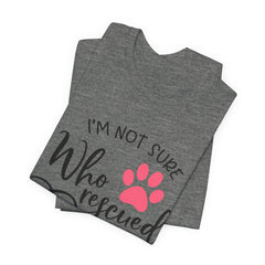 Who Rescued Who T-Shirt – "I'm Not Sure" Rescue Paw Tee for Dog & Cat Lovers