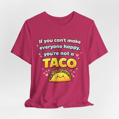 If You Can't Make Everyone Happy You're Not A Taco T-Shirt