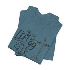 He Left the 99 to Seek the One T-Shirt — Christian Faith Cross Tee- Easter