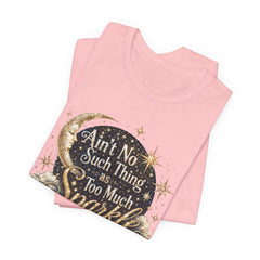 Sparkle Graphic Tee — "Ain't No Such Thing as Too Much Sparkle"