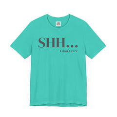 Shhh... I Don't Care Unisex Jersey Tee - Casual Statement T-Shirt for Relaxed Vibes