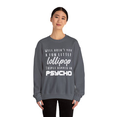 Funny Crewneck Sweatshirt - Humor Sarcasm Lollipop Triple Dipped in Psycho
