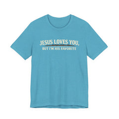 Jesus Loves You Tee — “But I’m His Favorite” Christian Graphic T-Shirt