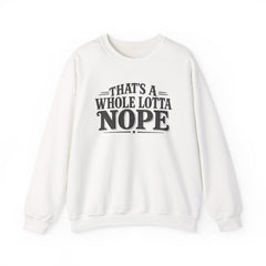 “That’s A Whole Lotta Nope” Crewneck Sweatshirt- Southern Heritage