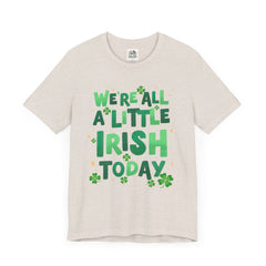 Funny St. Patrick's Day Unisex Tee - "We're All a Little Irish Today"