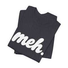 Meh T-Shirt – Casual Graphic Tee with 'meh.' Script