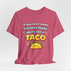 If You Can't Make Everyone Happy You're Not A Taco T-Shirt