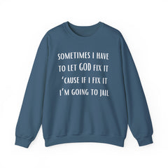 I Have To Let God Fix It- Crewneck Sweatshirt