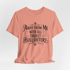 Away From Me With All Thou’st Bullshitery T‑Shirt