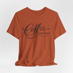 Coffee Weather T-Shirt — Script Graphic Casual Tee for Coffee Lovers