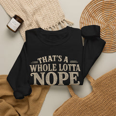 “That’s A Whole Lotta Nope” Crewneck Sweatshirt- Southern Heritage