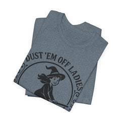 Dust 'Em Off Ladies Riding Season Tee - Unisex Jersey Short Sleeve T-Shirt, Halloween Shirt, Witchy Tee, Fall Apparel, Fun Gift