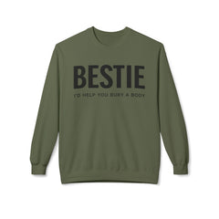 Bestie Sweatshirt — "I'd Help You Bury a Body" Funny Friendship Crewneck