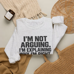 "I’m Not Arguing, I’m Explaining Why I’m Right" Graphic Sweatshirt