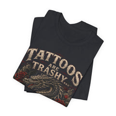 Tattoos Are Trashy w/Dragon & Roses