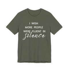 I wish more people were fluent in silence – funny – Silence Advocate Tee