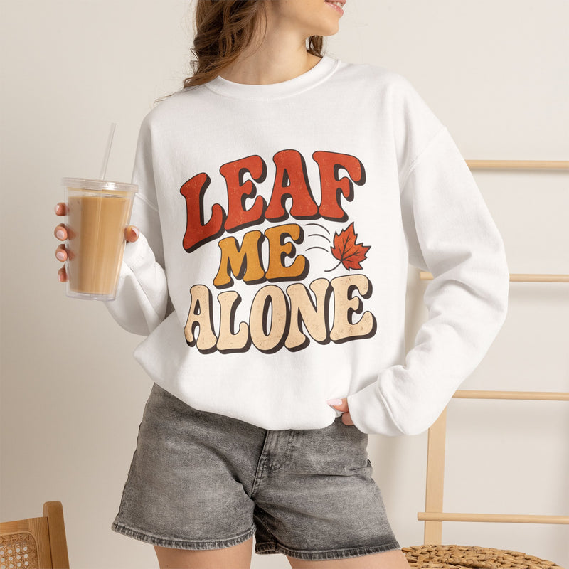 Leaf Me Alone - Fall Sweatshirt - Fall Humor