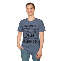 Listening in Dumbass- Unisex Softstyle T-Shirt