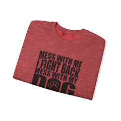 "Mess With My Dog and They Will Never Find Your Body" Unisex Heavy Blend™ Crewneck Sweatshirt