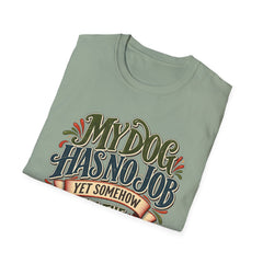 My Dog Has No Job Yet Somehow I Am the Assistant T-Shirt - Dog Lover