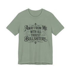 Away From Me With All Thou’st Bullshitery T‑Shirt