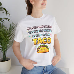 If You Can't Make Everyone Happy You're Not A Taco T-Shirt
