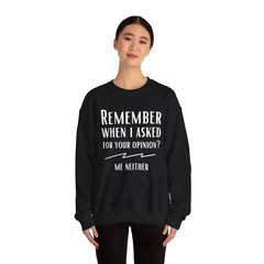 Funny Crewneck Sweatshirt - Remember When I Asked For Your Opinion?