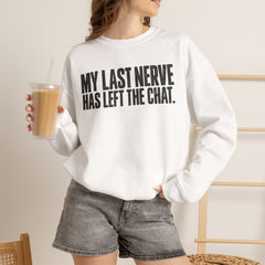 "My Last Nerve Has Left the Chat" Funny Slogan Crewneck Seeatshirt