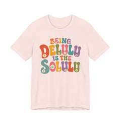 Being Delulu Is The Solulu Retro Graphic Tee