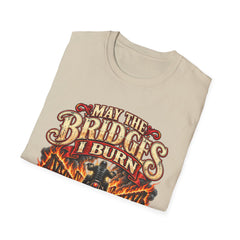 May the Bridges I Burn Light My Way Graphic T-Shirt- Funny