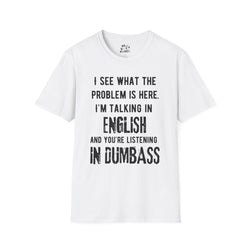 Listening in Dumbass- Unisex Softstyle T-Shirt