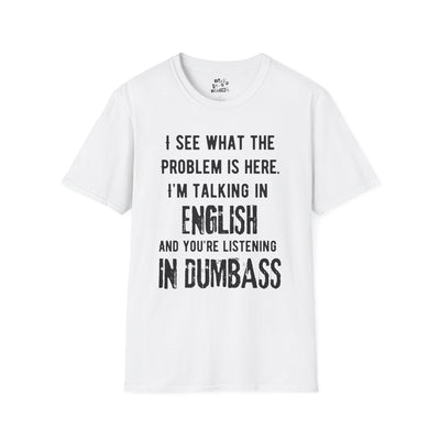 Listening in Dumbass- Unisex Softstyle T-Shirt