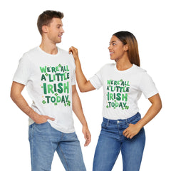 Funny St. Patrick's Day Unisex Tee - "We're All a Little Irish Today"