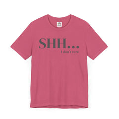 Shhh... I Don't Care Unisex Jersey Tee - Casual Statement T-Shirt for Relaxed Vibes