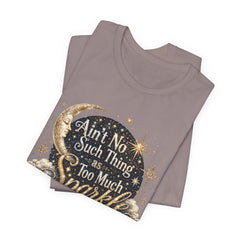 Sparkle Graphic Tee — "Ain't No Such Thing as Too Much Sparkle"