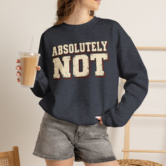 Fun Attitude Sweatshirt “Absolutely Not”