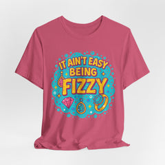 Fun Casual Tee - "It Ain't Easy Being Fizzy" Unisex Jersey Shirt, Jewelry Reveals, Fizzin