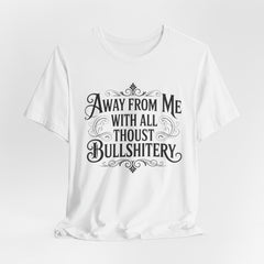 Away From Me With All Thou’st Bullshitery T‑Shirt