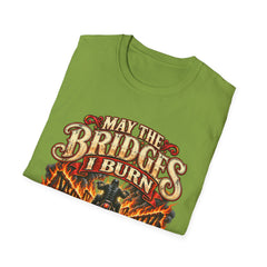 May the Bridges I Burn Light My Way Graphic T-Shirt- Funny