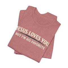 Jesus Loves You Tee — “But I’m His Favorite” Christian Graphic T-Shirt
