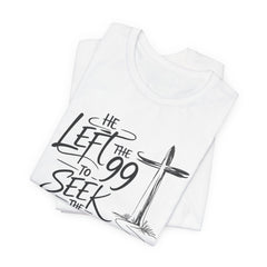 He Left the 99 to Seek the One T-Shirt — Christian Faith Cross Tee- Easter