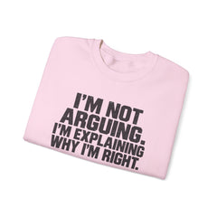 "I’m Not Arguing, I’m Explaining Why I’m Right" Graphic Sweatshirt