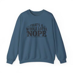 “That’s A Whole Lotta Nope” Crewneck Sweatshirt- Southern Heritage
