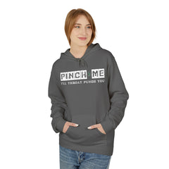 Funny Unisex Fleece Hoodie - "Pinch Me, I'll Throw A Punch You"